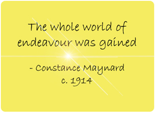 The whole world of endeavour was gained. - Constance Maynard c.1914