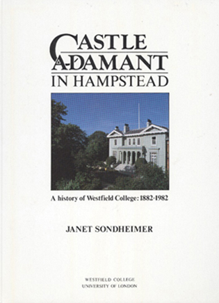 Castle Adamant in Hampstead: a history of Westfield College 1882-1982 by Janet Sondheimer